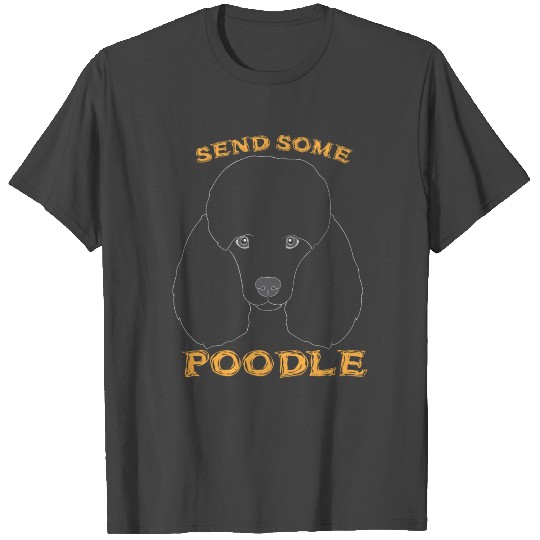 Send some Poodle T Shirts