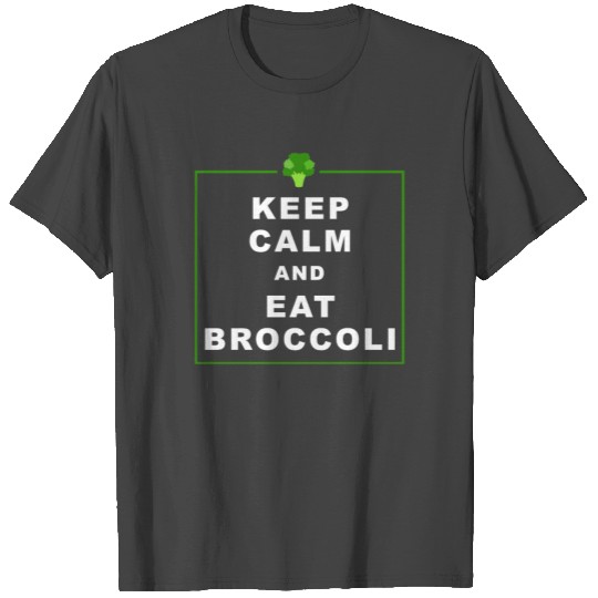 Keep calm and eat broccoli T Shirts