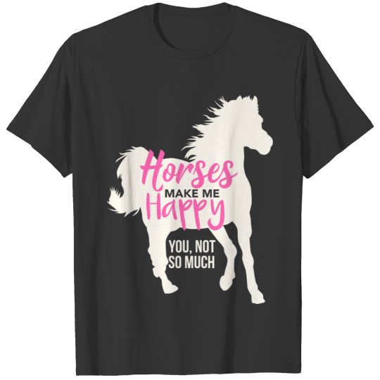 Horses Make Me Happy - Horse Lover Saying Gift T Shirts