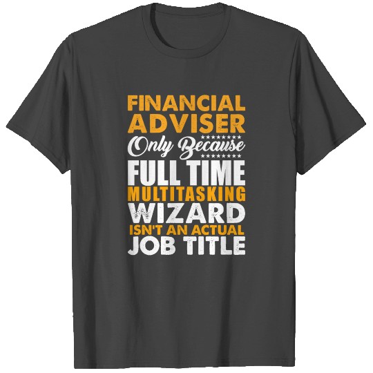 Financial Adviser Because Wizard Isnt A Job Title T Shirts