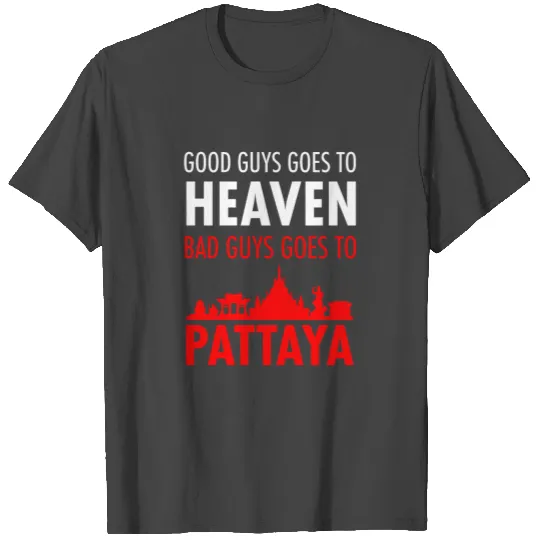 good guys go to heaven bad guys go to pattaya thai T Shirts