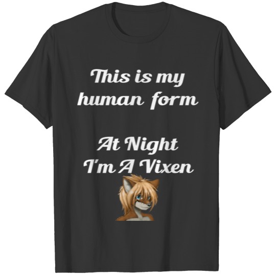 This Is My Human Form At Night I Am A Vixen For Fu T-shirt