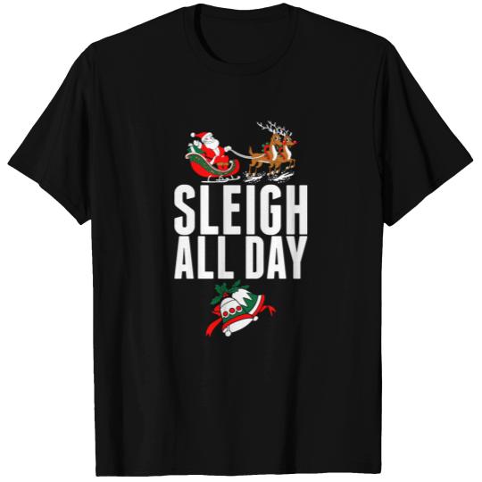 Sleigh All Day T Shirts