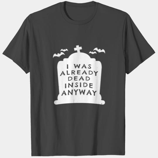 I Was Already Dead Inside Anyway - Tombstone Halloween Goth Design T Shirts
