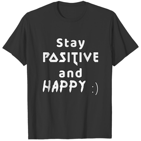 Stay Positive and Happy T-shirt