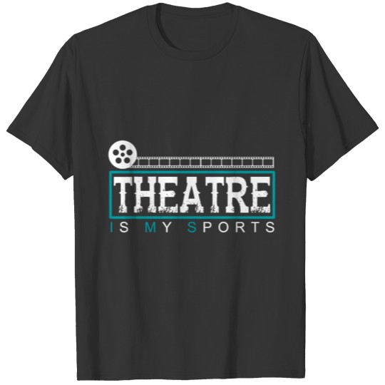 Theatre is my Sports gift christmas birthday T Shirts