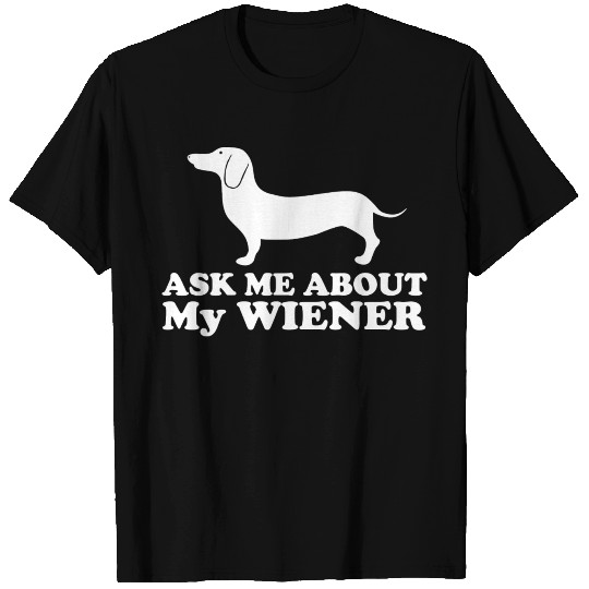 Ask Me About My Wiener Dachshund T Shirts