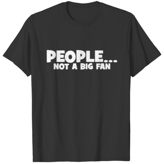 People Not A Big Fan Novelty Funny Mens Ladies Bir T Shirts