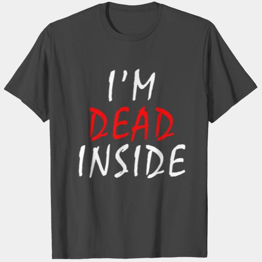 Dead inside T Shirts