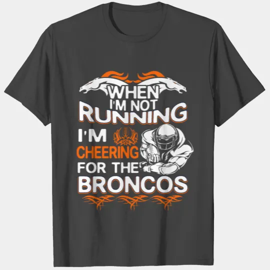 When I m Not Running I M Cheering For the Broncos T Shirts