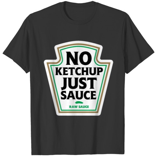 No ketchup just sauce T-shirt
