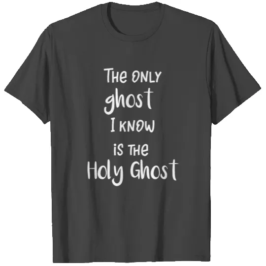 Halloween Religous The Holy Ghost is the Only T Shirts