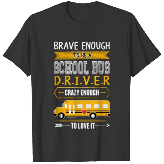 Brave Enough To Be A School Bus Driver T Shirt T-shirt