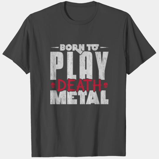 Born to play death metal heavy metal T Shirts