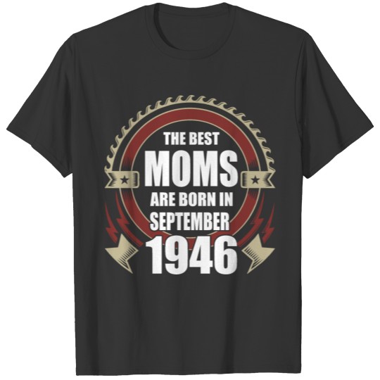The Best Moms are Born in September 1946 T-shirt