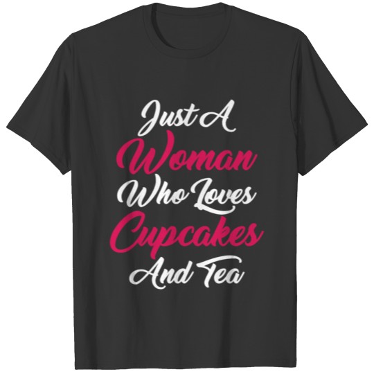 Just A Women Who Loves Cupcakes and Tea T-shirt