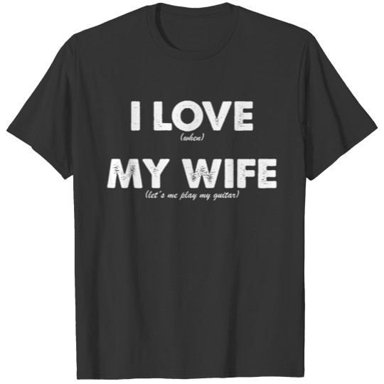 I Love My Wife Guitar Player Guitarist T-shirt