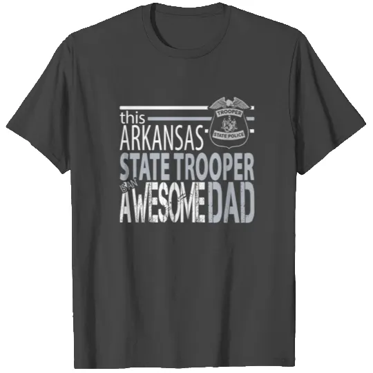 Arkansas State Police Arkansas State Trooper Awesome Dad T Shirts