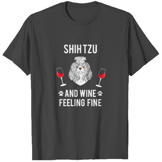 Shih Tzu and wine feeling fine Dog Lover T Shirts