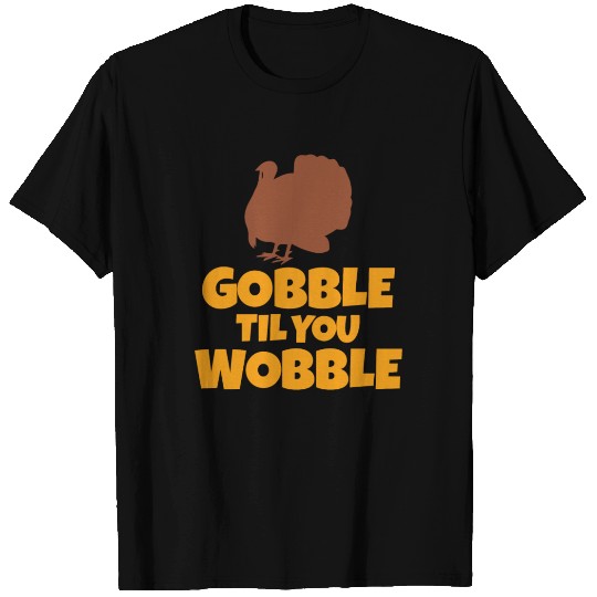 Gobble Til You Wobble Funny Thanksgiving Turkey T Shirts