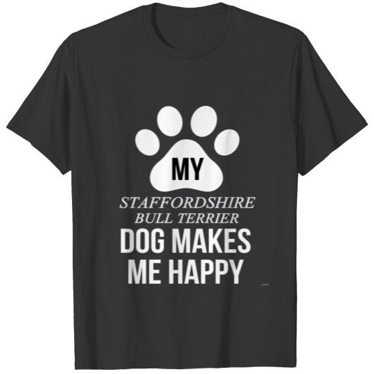 My Staffordshire Bull Terrier Makes Me Happy T Shirts