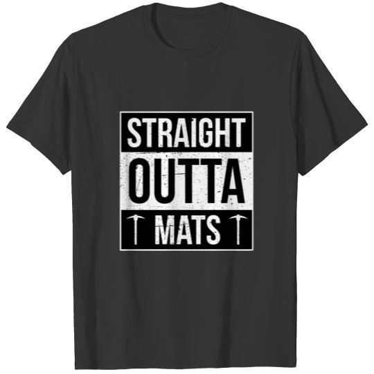 STRAIGHT OUTTA mats T Shirts