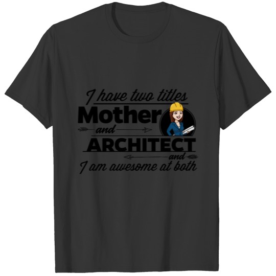 Female Architect - And Mother T-shirt
