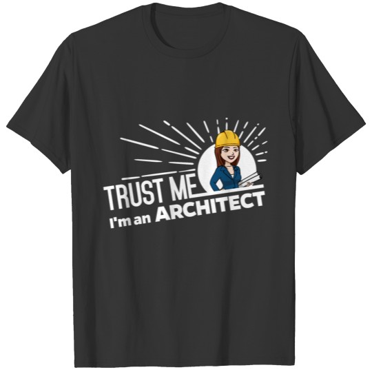 Female Architect - Trust me T-shirt