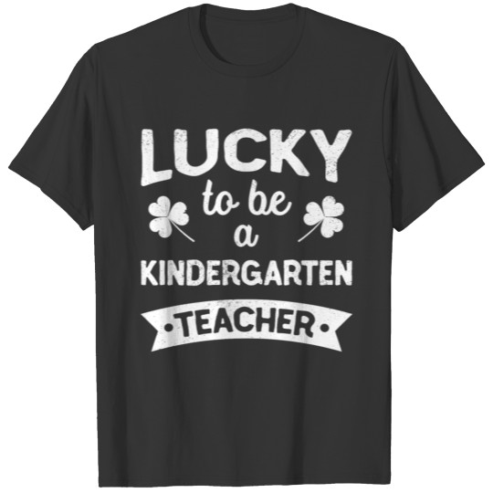 Lucky to be a Kindergarten Teacher St Patrick's Day T-shirt