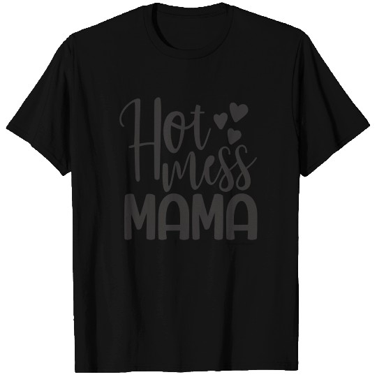 Hot Mess Mama T Shirts