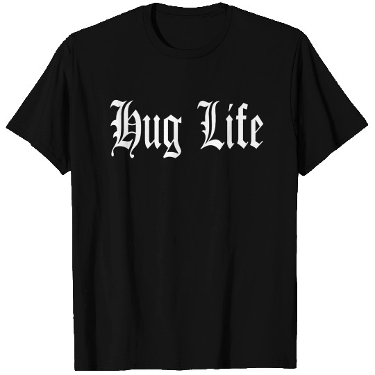 Hug Life T Shirts