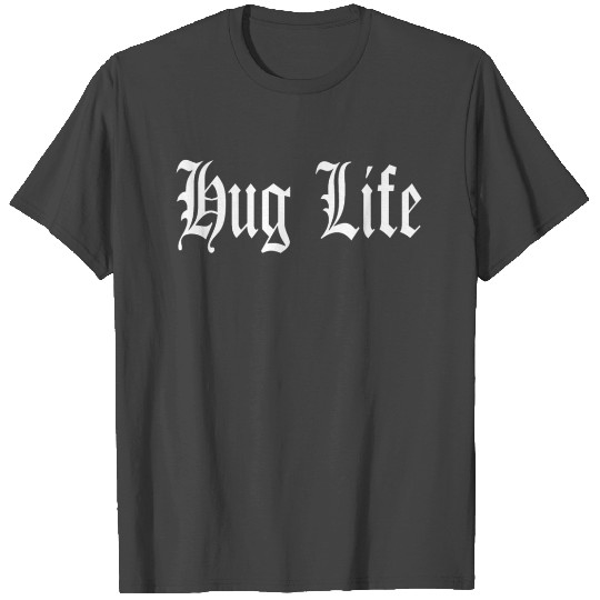 Hug Life T Shirts