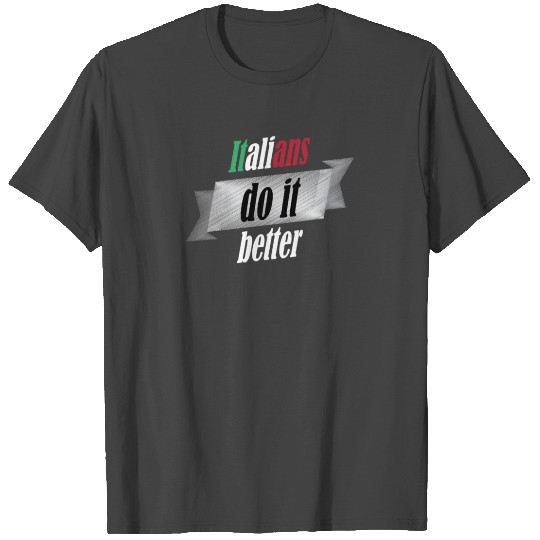 Funny italians do it better italian pride T Shirts