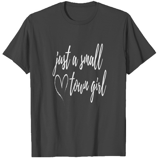 Just A Small Town Girl T Shirts