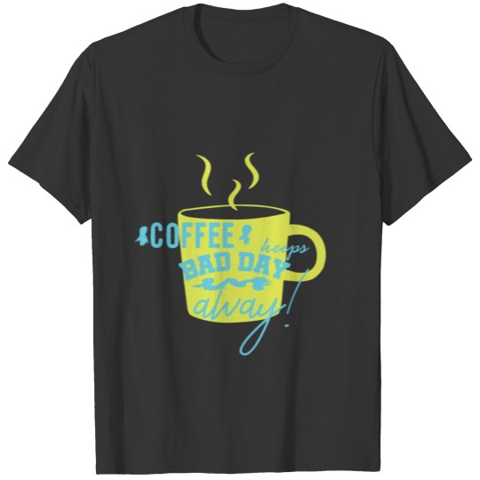 Coffee Keeps Bad Day Away Funny Coffee T Shirts Idea
