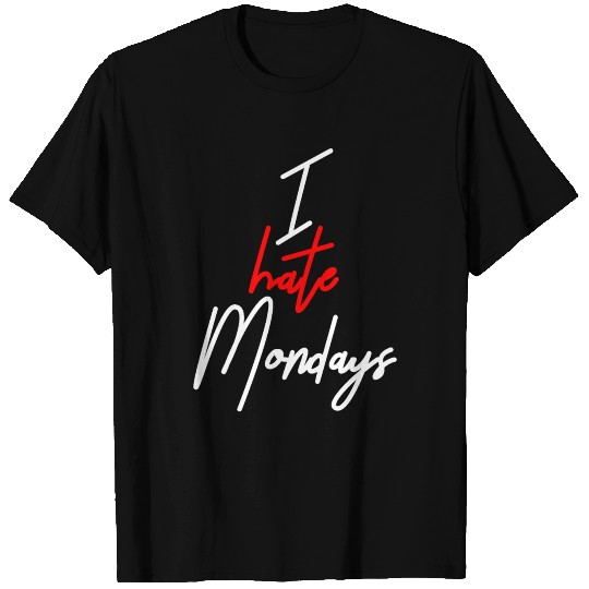 I hate Mondays - for all weekend lovers T Shirts