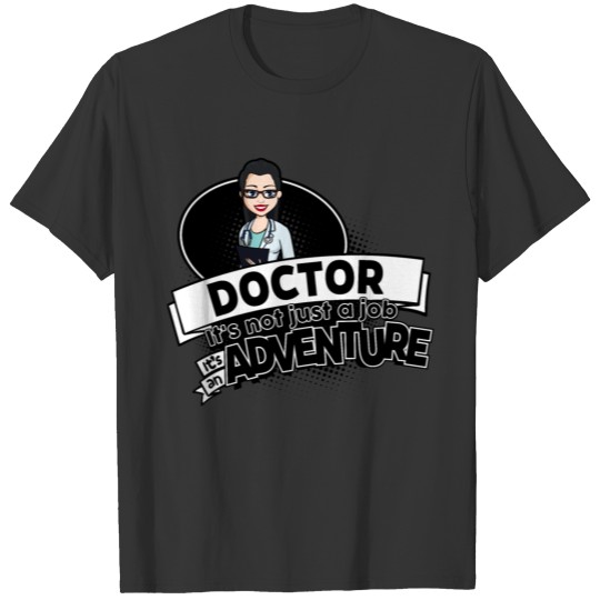 female Doctor - Not a job but an Adventure T Shirts