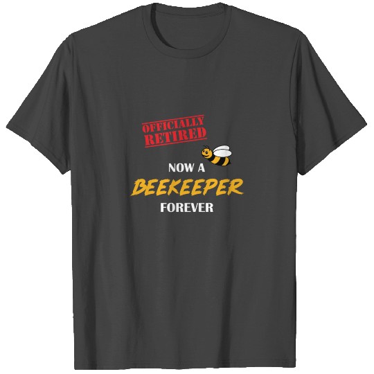 Now A Beekeeper Forever | Funny T Shirts