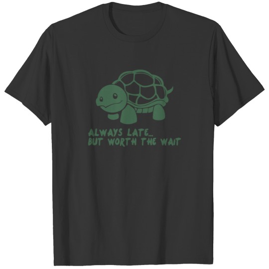 Always Late But Worth The Wait Funny T-shirt
