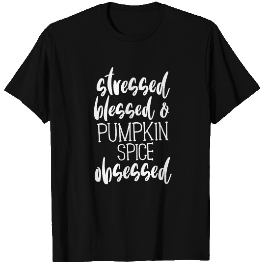 Stressed Blessed Pumpkin Spice Obsessed T Shirts