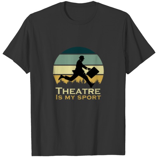 Theatre Is My Sport Actor Musical Cute Acting Cute T-shirt