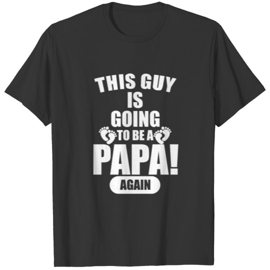 This guy is going to be a Papa Again T-shirt