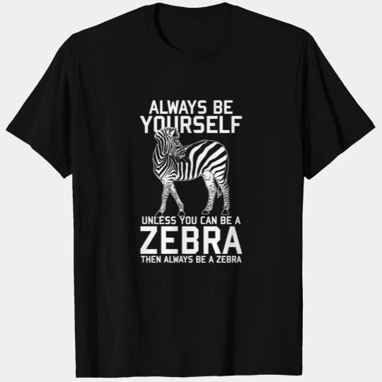 Animal Print - Always be a Zebra T Shirts