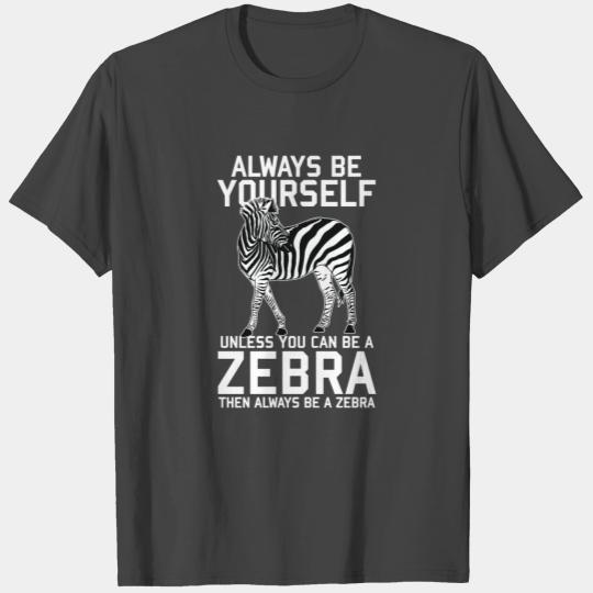 Animal Print - Always be a Zebra T Shirts