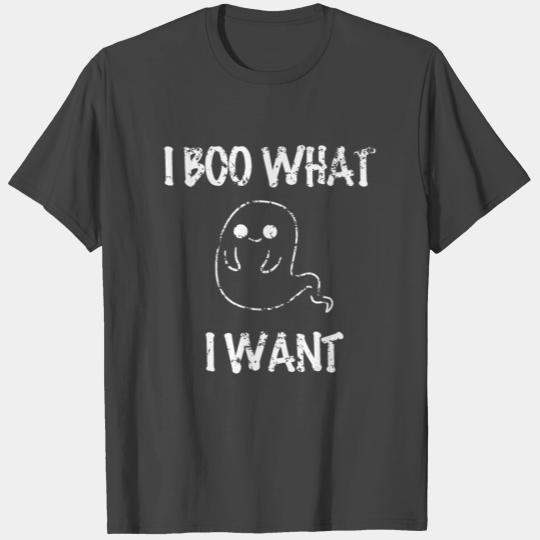 I BOO WHAT I WANT I Ghost Halloween scary T Shirts