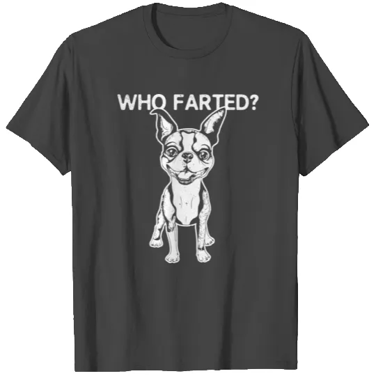 Boston Terrier Puppy Who Farted T Shirts