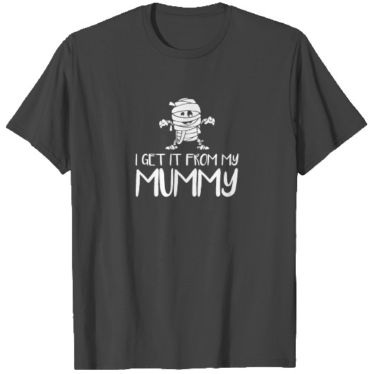 I Get It From My Mummy T Shirts