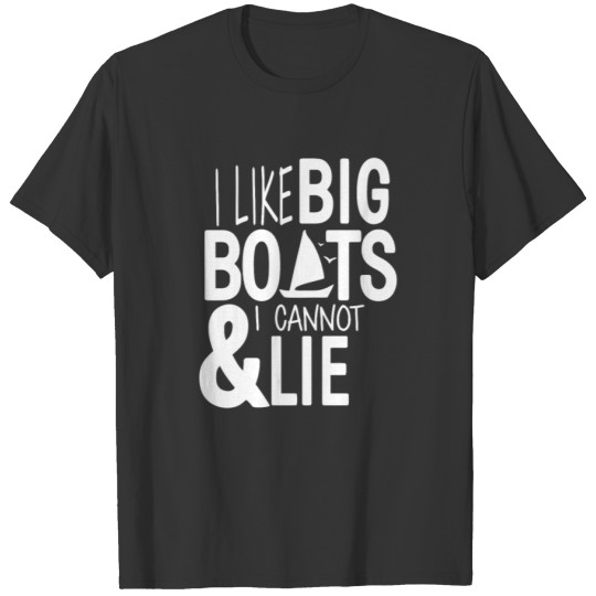 I Like Big Boats I Cannot Lie T-shirt