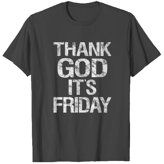 TGIF - Thank God Its Friday T Shirts