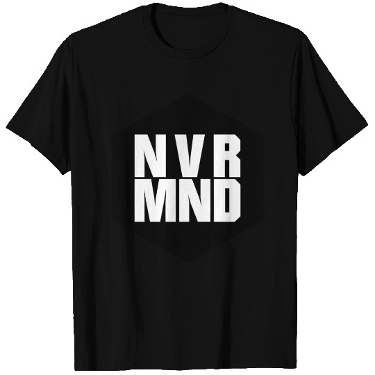 NEVERMIND NVRMND (b) T Shirts